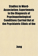 Studies in Word-association; Experiments in the Diagnosis of Psychopathological Conditions Carried out at the Psychiatric Clinic of the University of Zurich, Under the Direction of C. G. Jung ..