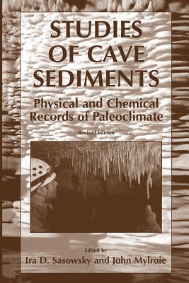 Studies of Cave Sediments: Physical and Chemical Records of Paleoclimate - Sasowsky, I D (Editor), and Mylroie, John (Editor)