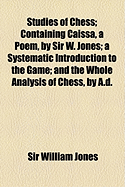 Studies of Chess; Containing Caissa, a Poem, by Sir W. Jones a Systematic Introduction to the Game and the Whole Analysis of Chess, by A.D. Philidor