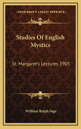 Studies of English Mystics: St. Margaret's Lectures 1905