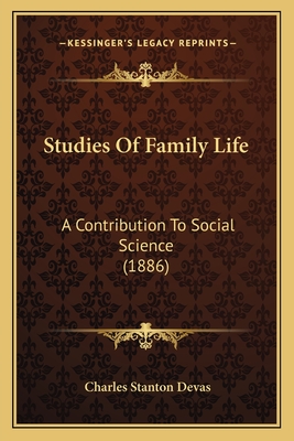 Studies Of Family Life: A Contribution To Social Science (1886) - Devas, Charles Stanton