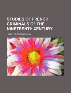 Studies of French criminals of the nineteenth century