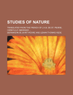 Studies of Nature: Translated from the French of J.H.B. De St. Pierre, Carefully Abridged