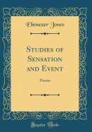 Studies of Sensation and Event: Poems (Classic Reprint)