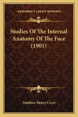 Studies of the Internal Anatomy of the Face (1901) - Cryer, Matthew Henry