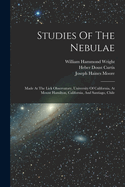 Studies Of The Nebulae: Made At The Lick Observatory, University Of California, At Mount Hamilton, California, And Santiago, Chile