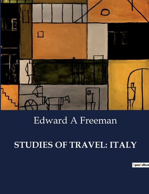 Studies of Travel: Italy - Freeman, Edward a