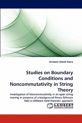 Studies on Boundary Conditions and Noncommutativity in String Theory - Ghosh Hazra, Arindam