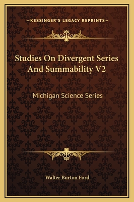 Studies on Divergent Series and Summability V2: Michigan Science Series - Ford, Walter Burton