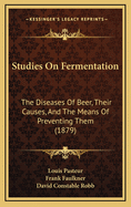 Studies on Fermentation: The Diseases of Beer, Their Causes, and the Means of Preventing Them (1879)