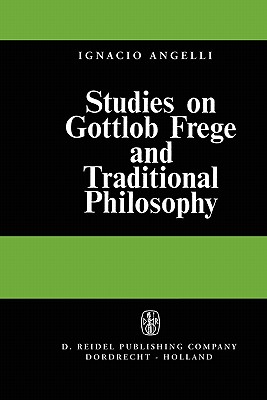 Studies on Gottlob Frege and Traditional Philosophy - Angelelli, I.