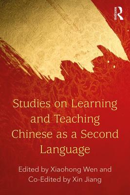 Studies on Learning and Teaching Chinese as a Second Language - Wen, Xiaohong (Editor), and Jiang, Xin (Editor)