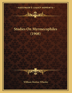 Studies On Myrmecophiles (1908)