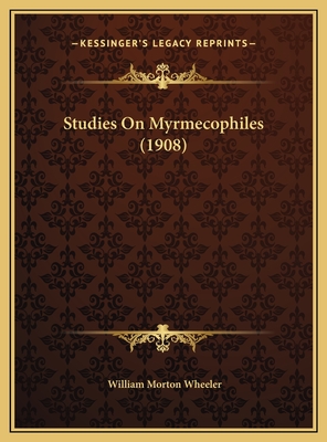 Studies on Myrmecophiles (1908) - Wheeler, William Morton, Professor