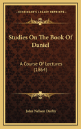 Studies on the Book of Daniel: A Course of Lectures (1864)