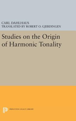 Studies on the Origin of Harmonic Tonality - Dahlhaus, Carl, and Gjerdingen, Robert O. (Translated by)