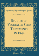 Studies on Vegetable Seed Treatments in 1944 (Classic Reprint)