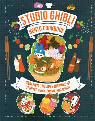 Studio Ghibli Bento Cookbook: Unofficial Recipes Inspired by Spirited Away, Ponyo, and More! - Rossi, Barbara