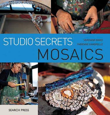 Studio Secrets: Mosaics - Marzi, Verdiano, and Gambrelle, Fabienne