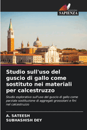 Studio sull'uso del guscio di gallo come sostituto nei materiali per calcestruzzo