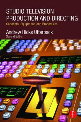 Studio Television Production and Directing: Concepts, Equipment, and Procedures - Utterback, Andrew