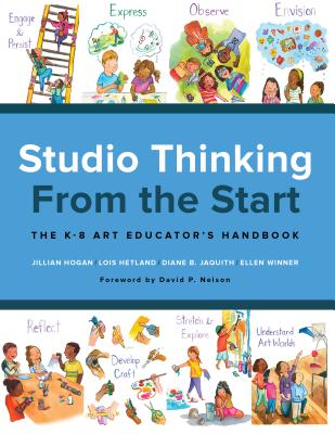 Studio Thinking from the Start: The K-8 Art Educator's Handbook - Hogan, Jillian, and Hetland, Lois, and Jaquith, Diane B