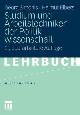 Studium Und Arbeitstechniken Der Politikwissenschaft - Simonis, Georg, and Elbers, Helmut