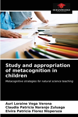Study and appropriation of metacognition in children - Vega Verona, Auri Loraine, and Naranjo Zuluaga, Claudia Patricia, and Florez Nisperuza, Elvira Patricia