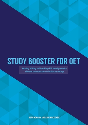 Study Booster for OET: Reading, Writing and Speaking skills development for effective communication in healthcare settings - McNally, Beth, and MacKenzie, Anne