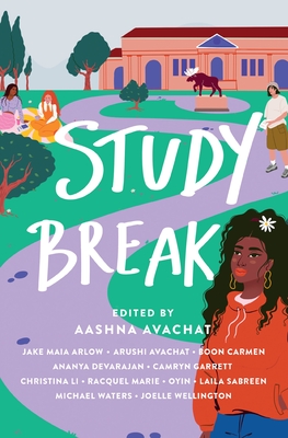 Study Break: 11 College Tales from Orientation to Graduation - Arlow, Jake Maia, and Avachat, Aashna (Editor), and Avachat, Arushi