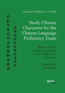 Study Chinese Characters for the Chinese Language Proficiency Exam. Master All the Chinese Characters for the Hsk Exam Levels 1-6. a Textbook & Workbook