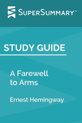 Study Guide: A Farewell to Arms by Ernest Hemingway (SuperSummary) - Supersummary