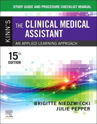 Study Guide and Procedure Checklist Manual for Kinn's the Clinical Medical Assistant: An Applied Learning Approach - Niedzwiecki, Brigitte, RN, Msn, and Pepper, Julie, Bs, CMA