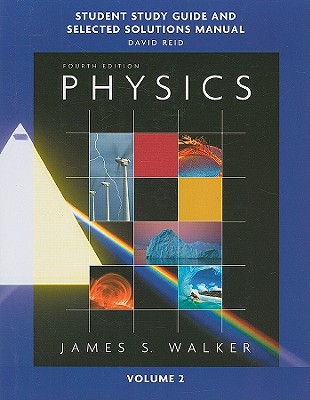 Study Guide and Selected Solutions Manual for Physics, Volume 2 - Walker, James, and Reid, David