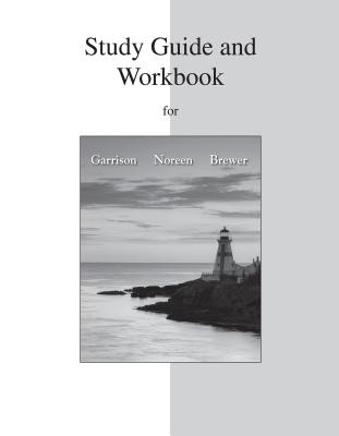 Study Guide and Workbook for Managerial Accounting - Garrison, Ray, and Noreen, Eric, and Brewer, Peter