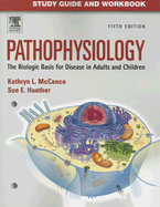 Study Guide and Workbook for Pathophysiology: The Biological Basis for Disease in Adults and Children
