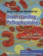Study Guide and Workbook to Accompany Understanding Pathophysiology - Huether, Sue E., and McCance, Kathryn L., and Parkinson, Clayton F.