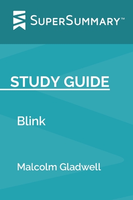 Study Guide: Blink by Malcolm Gladwell (SuperSummary) - Supersummary