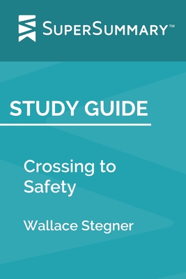 Study Guide: Crossing to Safety by Wallace Stegner (SuperSummary) - Supersummary