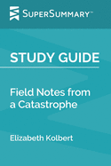 Study Guide: Field Notes from a Catastrophe by Elizabeth Kolbert (SuperSummary)