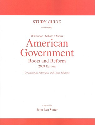 Study Guide for American Government: Roots and Reform, 2009 Edition - O'Connor, Karen, and Sabato, Larry J.