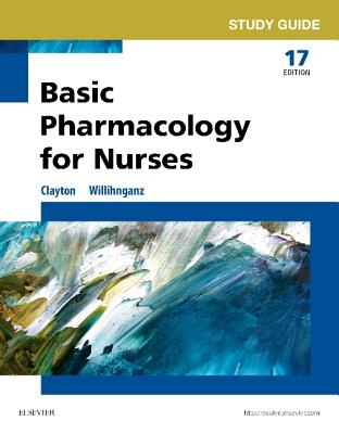 Study Guide for Basic Pharmacology for Nurses - Willihnganz, Michelle J, MS, RN, CNE, and Clayton, Bruce D, Bs, Pharmd, Rph