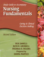 Study Guide for Daniels' Nursing Fundamentals: Caring & Clinical Decision Making, 2nd