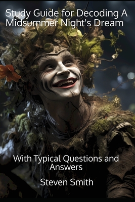 Study Guide for Decoding A Midsummer Night's Dream: With Typical Questions and Answers - Smith, Steven