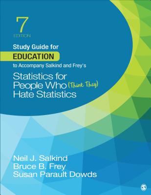 Study Guide for Education to Accompany Salkind and Frey s Statistics for People Who (Think They) Hate Statistics - Salkind, Neil J, and Frey, Bruce B, and Dowds, Susan Parault