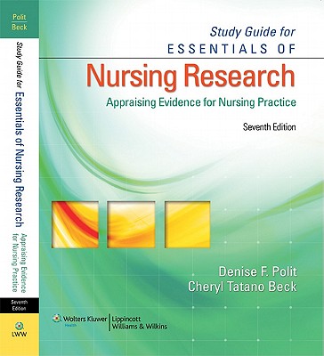Study Guide for Essentials of Nursing Research: Appraising Evidence for Nursing Practice - Polit, Denise F, PhD, Faan, and Beck, Cheryl Tatano, Dnsc, Faan