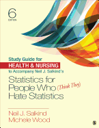 Study Guide for Health & Nursing to Accompany Neil J. Salkind s Statistics for People Who (Think They) Hate Statistics