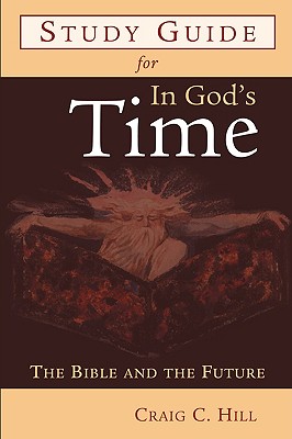 Study Guide for in God's Time: The Bible and the Future - Hill, Craig C