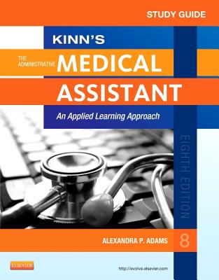 Study Guide for Kinn's the Administrative Medical Assistant: An Applied Learning Approach - Adams, Alexandra Patricia, CMA, Ma