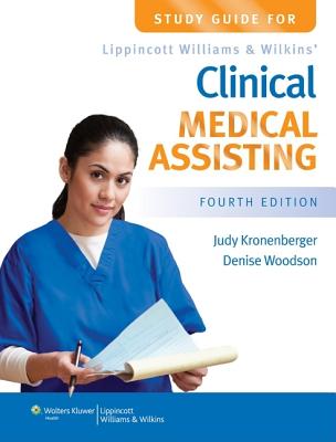 Study Guide for Lippincott Williams & Wilkins' Clinical Medical Assisting - Kronenberger, Judy, RN, CMA, Med, and Woodson, Denise, Ma, MT, (Ascp)